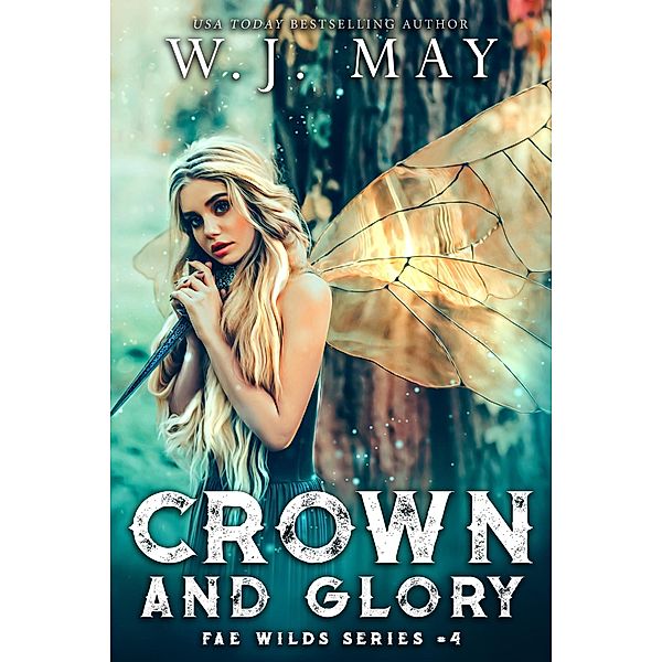 Crown and Glory (Fae Wilds Series, #4) / Fae Wilds Series, W. J. May