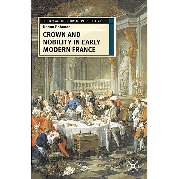 Crown and Nobility in Early Modern France, Donna Bohanan