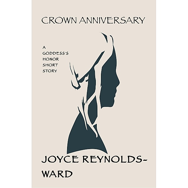 Crown Anniversary (Goddess's Honor), Joyce Reynolds-Ward