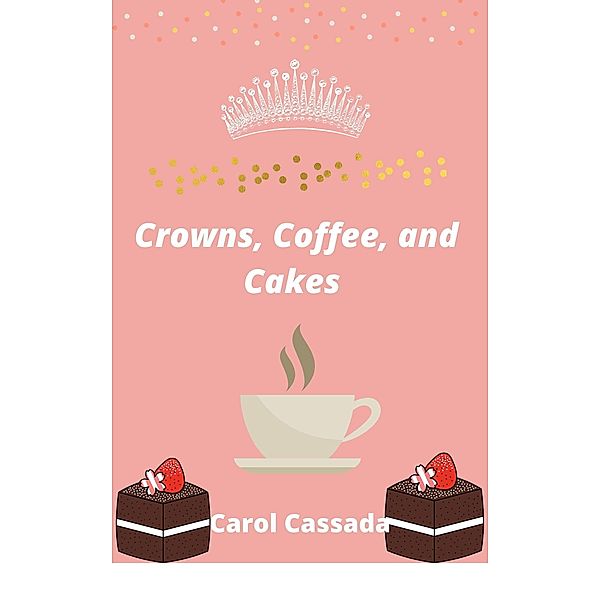 Crown, Coffee, and Cakes, Carol Cassada