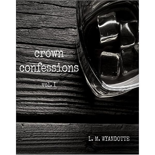 Crown Confessions Vol. 1, L. M. Wyandotte