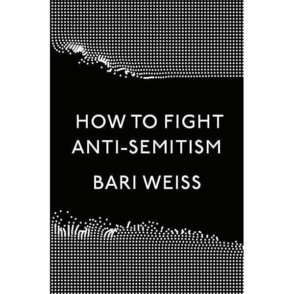 Crown: How to Fight Anti-Semitism, Bari Weiss