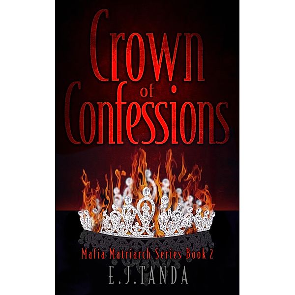 Crown of Confessions (Mafia Matriarch Series, #2) / Mafia Matriarch Series, E. J. Tanda