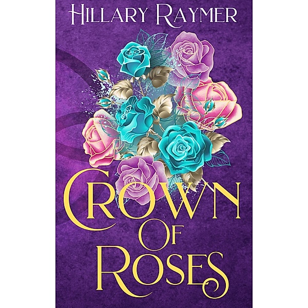 Crown of Roses (The Faeven Saga, #1) / The Faeven Saga, Hillary Raymer