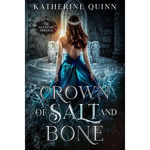 Crown of Salt and Bone (The Azantian Trilogy, #3) / The Azantian Trilogy, Katherine Quinn