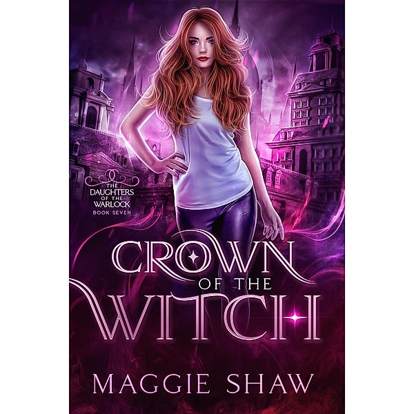 Crown of the Witch (Daughters of the Warlock, #8) / Daughters of the Warlock, Amelia Shaw, Maggie Shaw