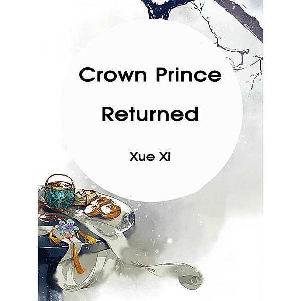 Crown Prince Returned, Xue Xi