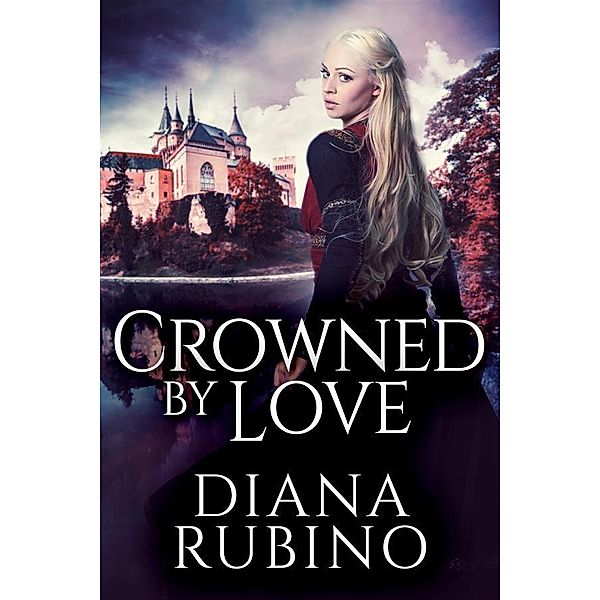 Crowned By Love / The Yorkist Saga Bd.1, Diana Rubino
