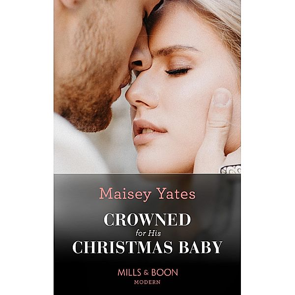 Crowned For His Christmas Baby / Pregnant Princesses Bd.1, Maisey Yates