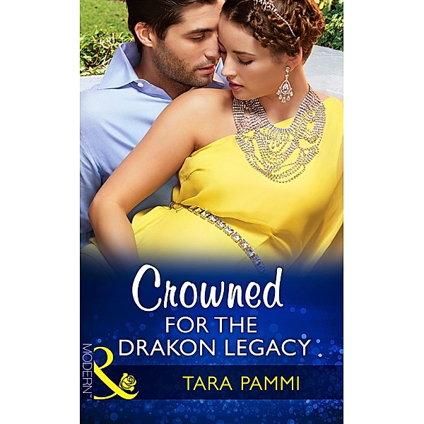 Crowned For The Drakon Legacy (Mills & Boon Modern) (The Drakon Royals, Book 1) / Mills & Boon Modern, Tara Pammi