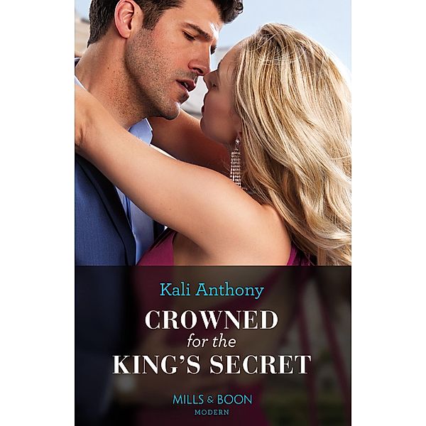Crowned For The King's Secret (Mills & Boon Modern), Kali Anthony