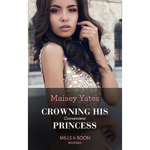 Crowning His Convenient Princess (Mills & Boon Modern) (Once Upon a Seduction..., Book 5) / Mills & Boon Modern, Maisey Yates