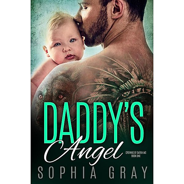 Crowns of Satan MC: Daddy's Angel: An MC Romance (Crowns of Satan MC, #1), Sophia Gray