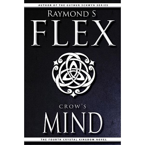Crow's Mind: The Fourth Crystal Kingdom Novel, Raymond S Flex