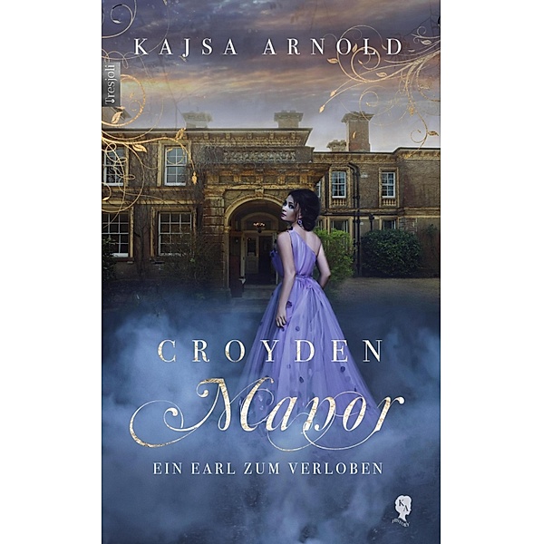 Croyden Manor - Ein Earl zum Verloben / Croyden Manor Bd.4, Kajsa Arnold