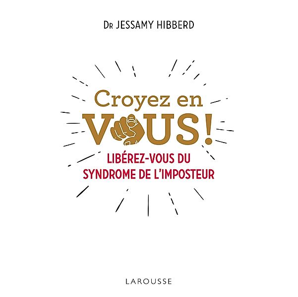 Croyez en vous ! Liberez-vous du syndrome de l'imposteur / Essai - Psychologie, Jessamy Hibberd