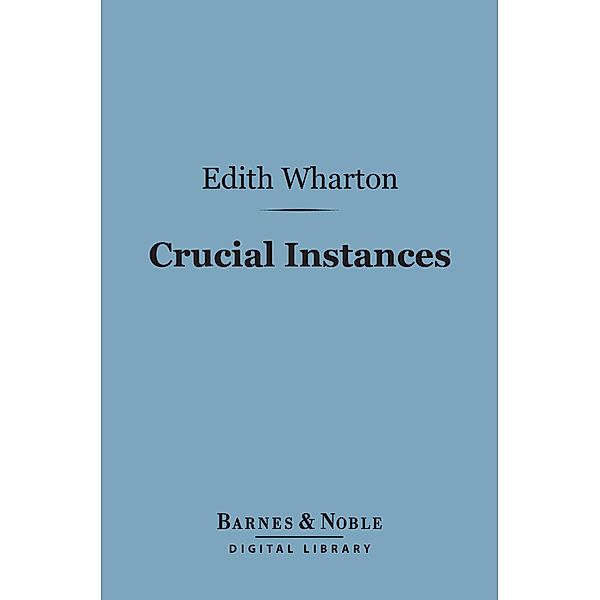 Crucial Instances (Barnes & Noble Digital Library) / Barnes & Noble, Edith Wharton
