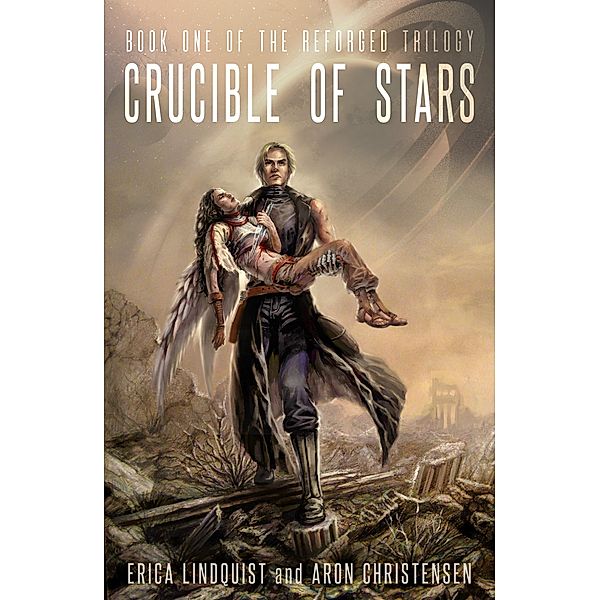 Crucible of Stars (The Reforged Trilogy, #1) / The Reforged Trilogy, Erica Lindquist, Aron Christensen