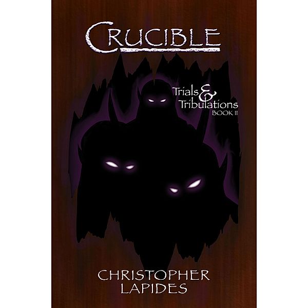 Crucible, Trials & Tribulations, Book II / Trials & Tribulations, Christopher Lapides