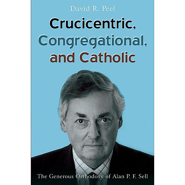 Crucicentric, Congregational, and Catholic, David R. Peel