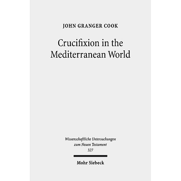 Crucifixion in the Mediterranean World, John Granger Cook