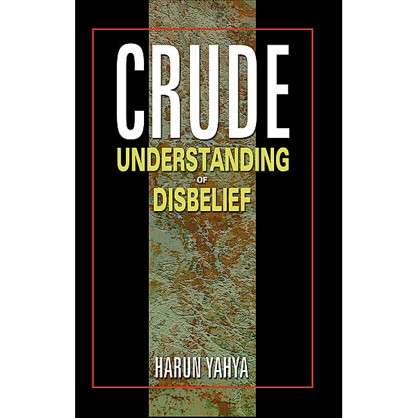 Crude Understanding of Disbelief, Harun Yahya