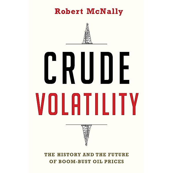 Crude Volatility / Center on Global Energy Policy Series, Robert Mcnally
