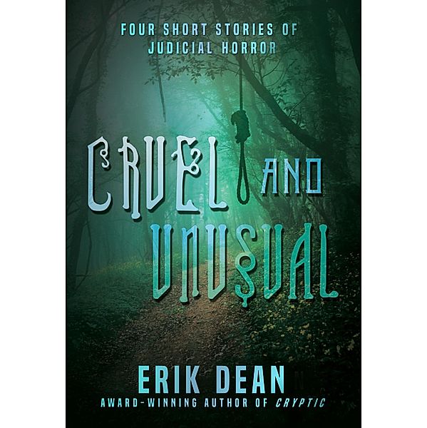 Cruel and Unusual: Four Short Stories of Judicial Horror (Book One), Erik Dean