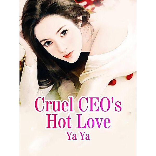 Cruel CEO's Hot Love, Ya Ya