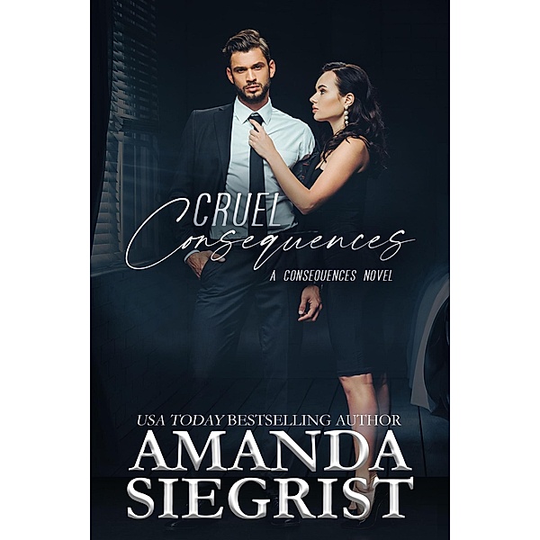Cruel Consequences (A Consequences Novel, #2) / A Consequences Novel, Amanda Siegrist