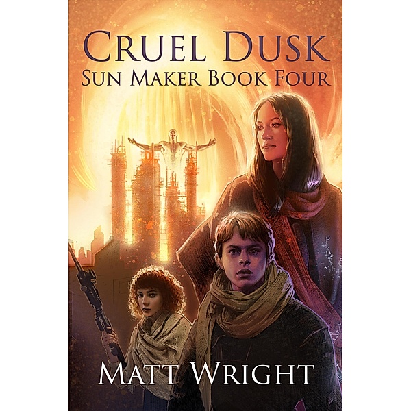 Cruel Dusk (The Sun Maker Saga, #4) / The Sun Maker Saga, Matt Wright, James L. Cook