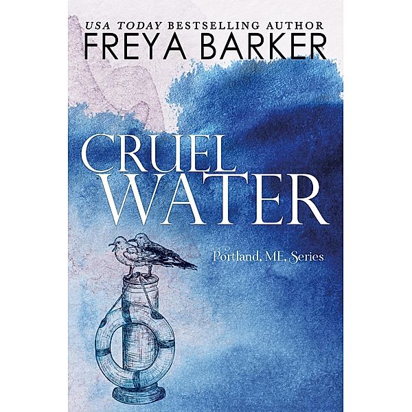 Cruel Water (a Portland, ME, novel, #2) / a Portland, ME, novel, Freya Barker