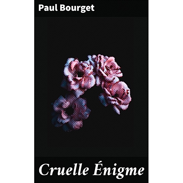 Cruelle Énigme, Paul Bourget