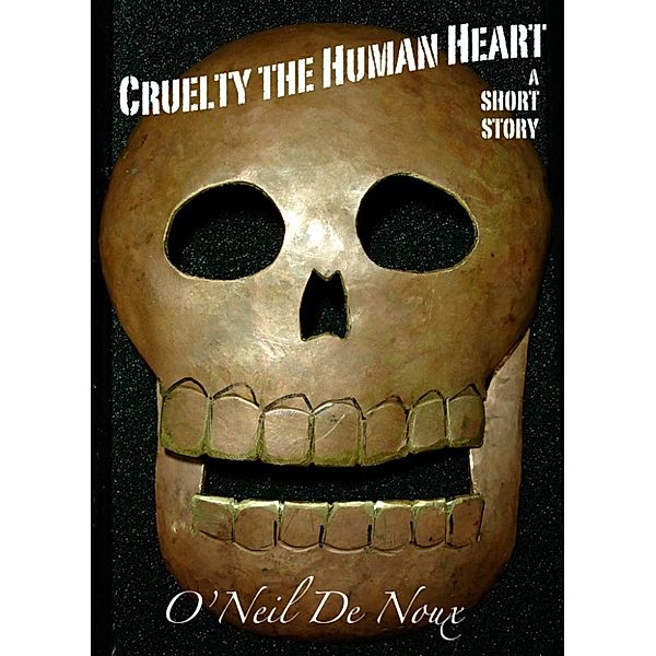 Cruelty the Human Heart, O'Neil De Noux