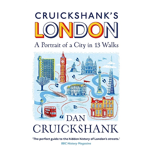 Cruickshank's London: A Portrait of a City in 13 Walks, Dan Cruickshank