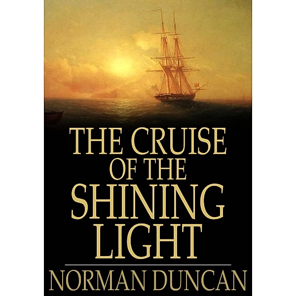 Cruise of the Shining Light / The Floating Press, Norman Duncan