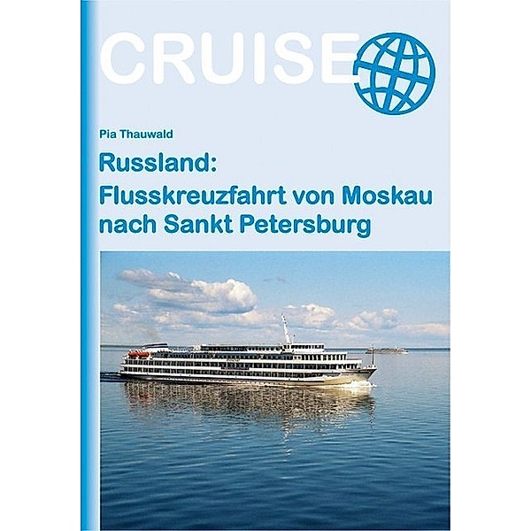 Cruise / Russland: Flusskreuzfahrt von Moskau nach Sankt Petersburg, Pia Thauwald