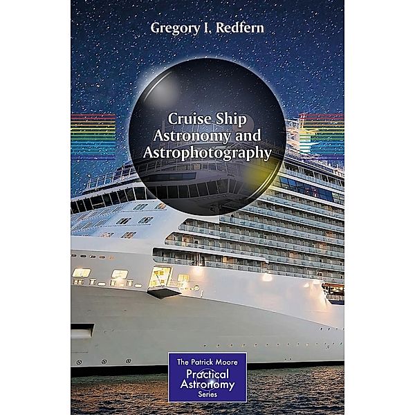 Cruise Ship Astronomy and Astrophotography / The Patrick Moore Practical Astronomy Series, Gregory I. Redfern