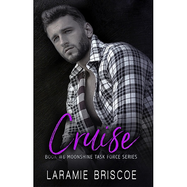 Cruise (The Moonshine Task Force Series, #6) / The Moonshine Task Force Series, Laramie Briscoe