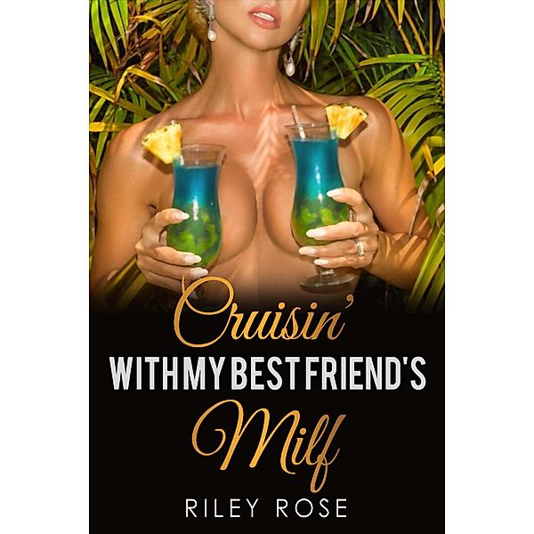 Cruisin' with My Best Friend's MILF (Submissive MILF Series, #4) / Submissive MILF Series, Riley Rose