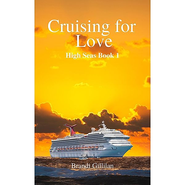 Cruising for Love (High Seas, #1) / High Seas, Brandi Gillilan