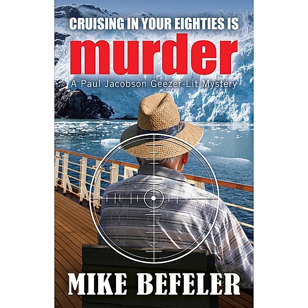 Cruising in Your Eighties Is Murder (Paul Jacobson Geezer-lit Mysteries, #4) / Paul Jacobson Geezer-lit Mysteries, Mike Befeler