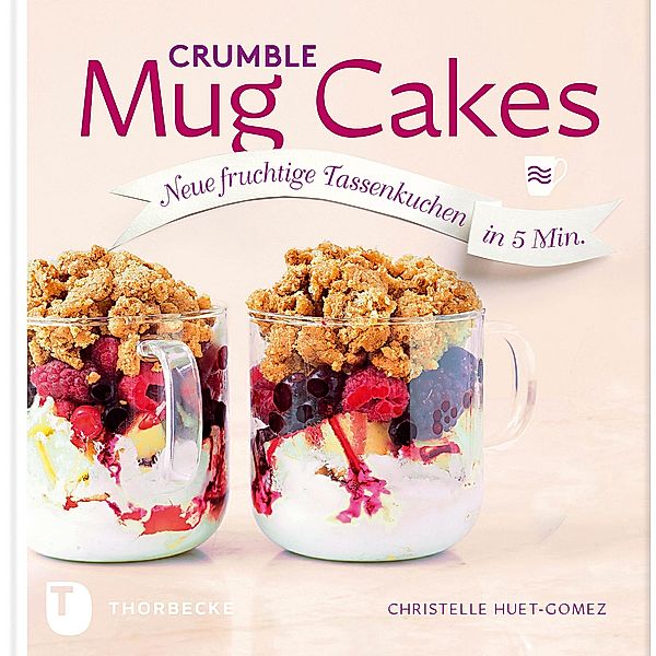 Crumble Mug Cakes / Mug Cakes, Christelle Huet-Gomez