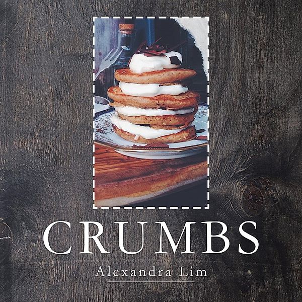 Crumbs, Alexandra Lim