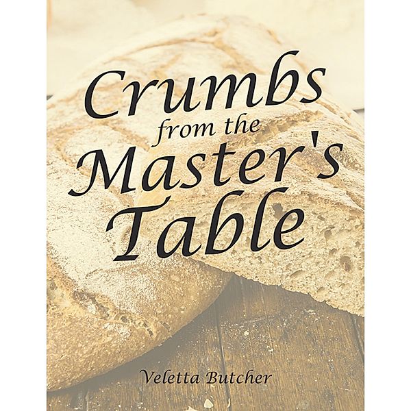 Crumbs from the Master's Table, Veletta Butcher
