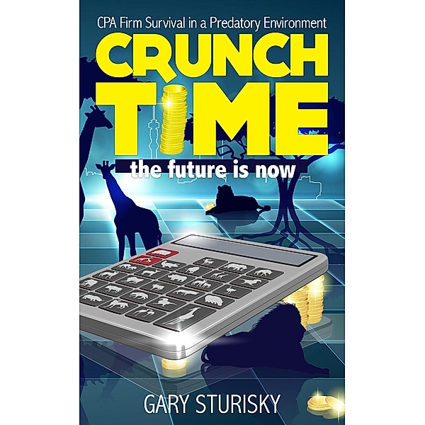 Crunch Time - CPA Firm Survival in a Predatory Environment, Gary Sturisky