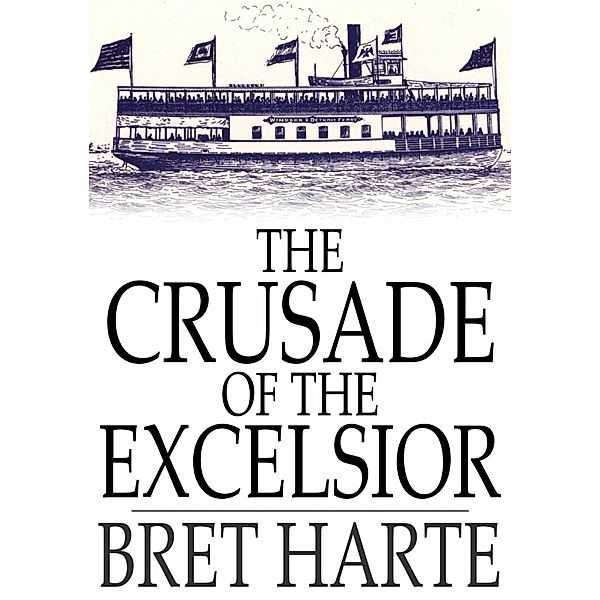 Crusade of the Excelsior / The Floating Press, Bret Harte