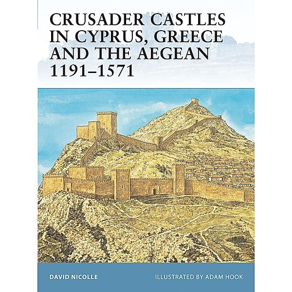 Crusader Castles in Cyprus, Greece and the Aegean 1191-1571, David Nicolle