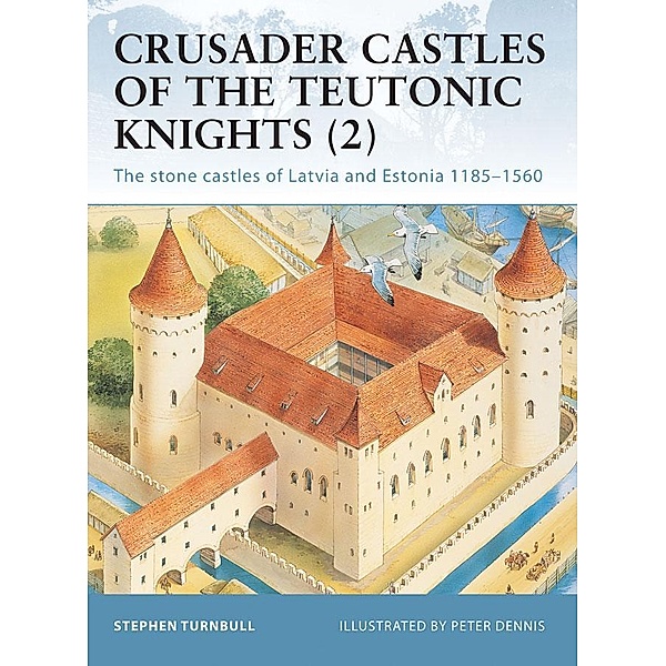 Crusader Castles of the Teutonic Knights (2), Stephen Turnbull