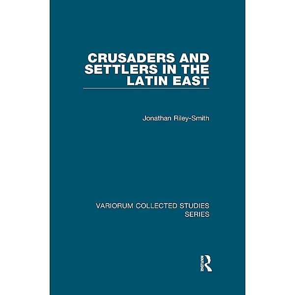 Crusaders and Settlers in the Latin East, Jonathan Riley-Smith